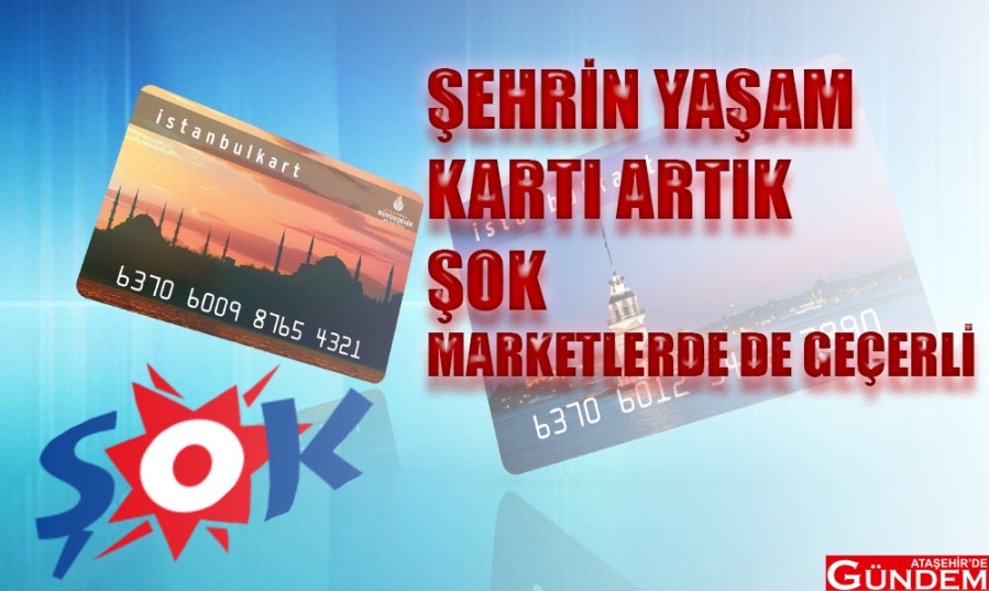 İSTANBULKART ARTIK ŞOK MARKETLERDE DE GEÇERLİ ŞOK MARKET İSTANBUL KART ATAŞEHİR DE GÜNDEM